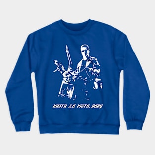 hasta la vista baby Crewneck Sweatshirt